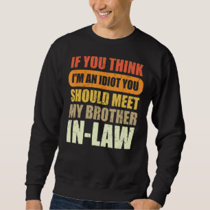 Wenn du denkst, ich bin Idiot, solltest du meinen Sweatshirt
