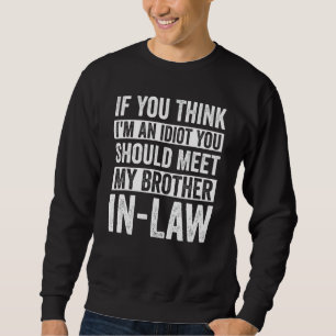 Wenn du denkst, ich bin Idiot, solltest du meinen  Sweatshirt