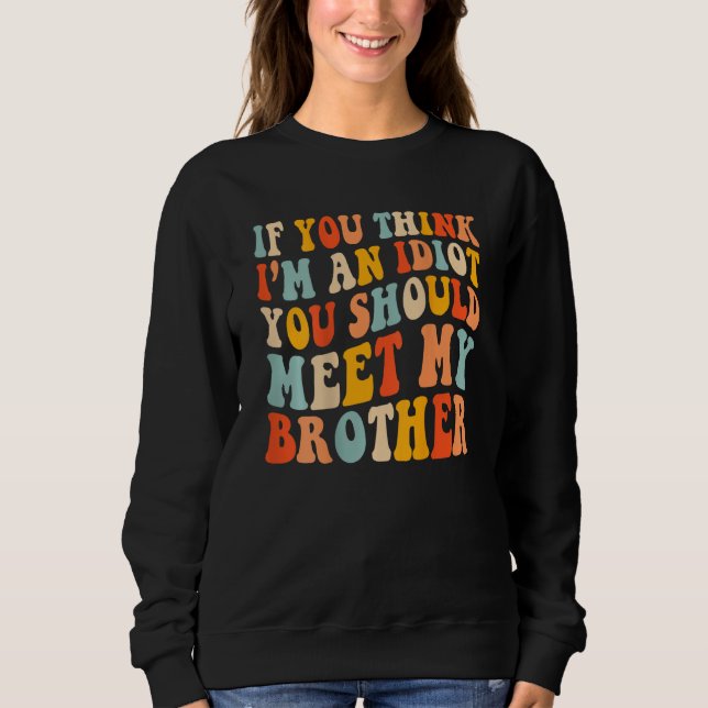 Wenn du denkst, ich bin Idiot, solltest du meinen  Sweatshirt (Vorderseite)