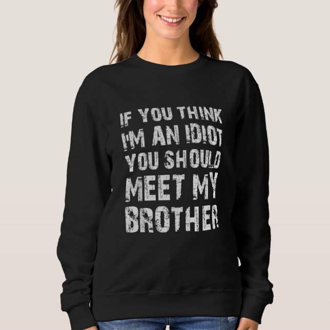 Wenn du denkst, ich bin Idiot, solltest du meinen  Sweatshirt (Vorderseite)