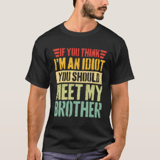 Wenn du denkst, ich bin Idiot, solltest du meinen T-Shirt