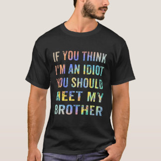 Wenn du denkst, ich bin Idiot, solltest du meinen  T-Shirt