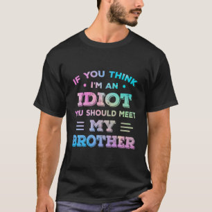 Wenn du denkst, ich bin Idiot, solltest du meinen  T-Shirt