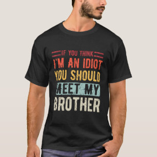 Wenn du denkst, ich bin Idiot, solltest du meinen  T-Shirt