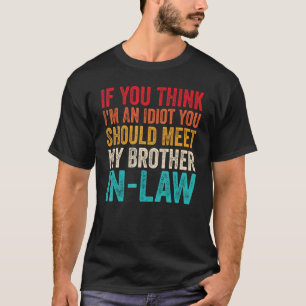 Wenn du denkst, ich bin Idiot, solltest du meinen  T-Shirt