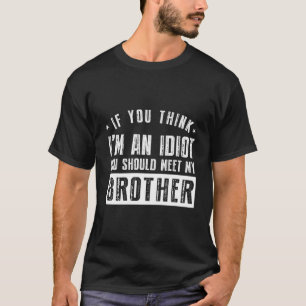 Wenn du denkst, ich bin Idiot, solltest du meinen T-Shirt