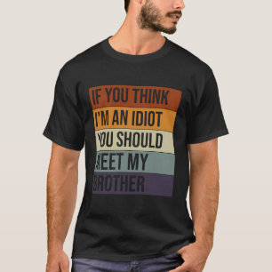 Wenn du denkst, ich bin Idiot, solltest du meinen T-Shirt