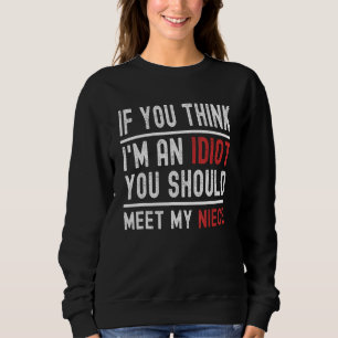 Wenn du denkst, ich bin Idiot, solltest du mir mei Sweatshirt