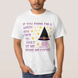 WENN DU DENKST, ICH BIN JETZT EIN WITCH... T-Shirt