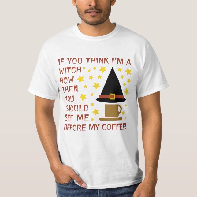 WENN DU DENKST, ICH BIN JETZT EIN WITCH... T-Shirt (Vorderseite)