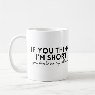 Wenn du denkst, ich bin kurz, solltest du meine Ge Kaffeetasse