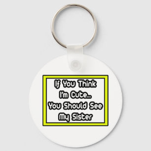 Wenn du denkst, ich bin Niedlich... meine Schweste Schlüsselanhänger