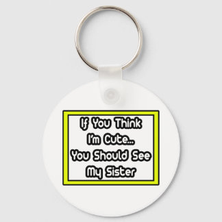 Wenn du denkst, ich bin Niedlich... meine Schweste Schlüsselanhänger