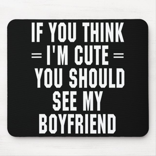 Wenn du denkst, ich bin Niedlich, solltest du mein Mousepad (Vorne)