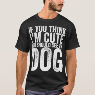 Wenn du denkst, ich bin süß, solltest du meinen Hu T-Shirt