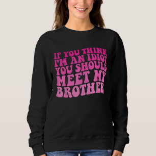 Wenn du denkst, ich sei ein Idiot, solltest du mei Sweatshirt
