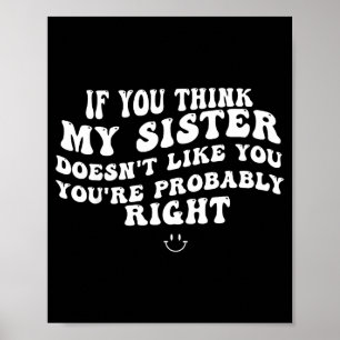Wenn du denkst, meine Schwester mag dich nicht, ha Poster