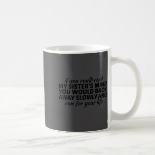 Wenn du die Gedanken meiner Schwester lesen könnte Kaffeetasse