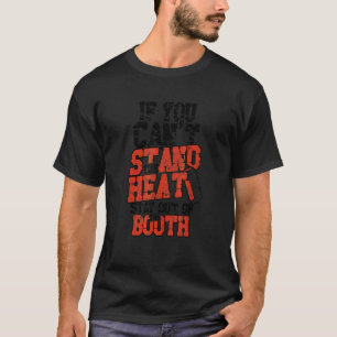 Wenn du die Hitze nicht aushalten kannst, Bleibe d T-Shirt