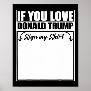 Wenn du Donald Trump liebst, unterschreibe mein T- Poster