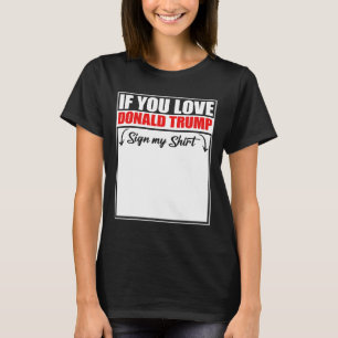 Wenn du Donald Trump liebst, unterschreibe mein T- T-Shirt