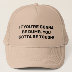 WENN DU DUMB SEIN WIRST, DU BIST TOUGH! TRUCKERKAPPE