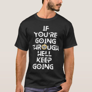 Wenn du durch die Hölle Behalte, dich zu inspirier T-Shirt