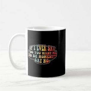 Wenn du ehrlich bist, sag lustig sarkastisch Retro Kaffeetasse