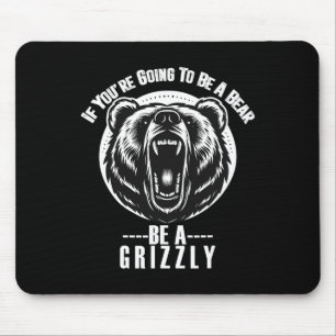 Wenn du ein Bär sein willst, sei ein Grisly-Wander Mousepad