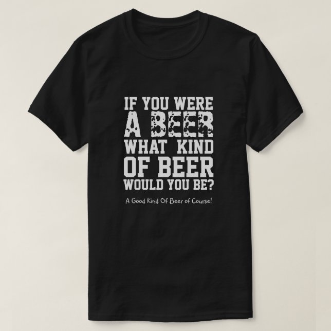 Wenn du ein Bier wärst, was für ein Bier würdest d T-Shirt (Design vorne)