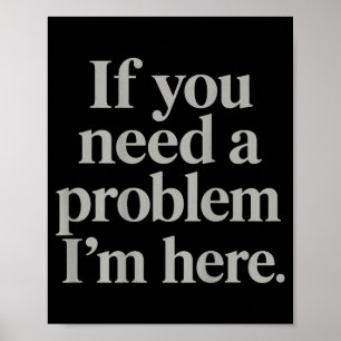 Wenn du ein Problem brauchst, hier lustige modisch Poster