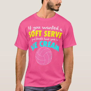 Wenn du ein Soft Serve Volleyball Funny Girls Gewo T-Shirt