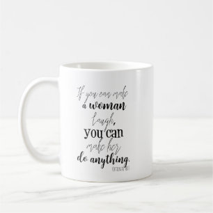 Wenn du eine Frau zum Lachen bringen kannst... Per Tasse