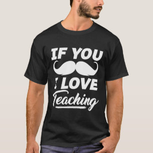 Wenn du einen Schnurrbart hast, liebe ich das Unte T-Shirt