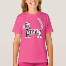 Wenn du einen Schwanz hättest, würdest du ihn wack T-Shirt