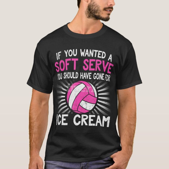 Wenn du einen Soft Serve Funny Girl Volleyball Gew T-Shirt (Vorderseite)