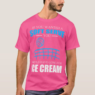 Wenn du einen Soft Serve Funny Volleyball Gewollt T-Shirt