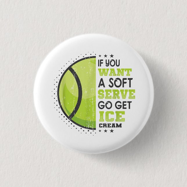 Wenn du einen weichen Serve Will, bekomme den Eisc Button (Vorderseite)