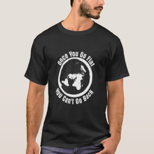 'Wenn du einmal flach bist, kannst du nicht zurück T-Shirt