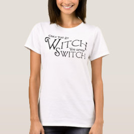 Wenn du einmal Hexe bist, wechselst du nie, Hexe, T-Shirt