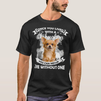 Wenn du einmal mit Chihuahua gelebt hast, kannst d T-Shirt