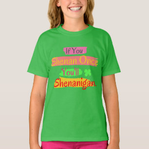 Wenn du einmal Shenan hast, wirst du Shenanigan se T-Shirt