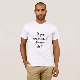 Wenn du es dir vorstellen kannst, kannst du es tun T-Shirt