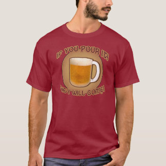 Wenn du es gießt, werden sie kommen! T-Shirt