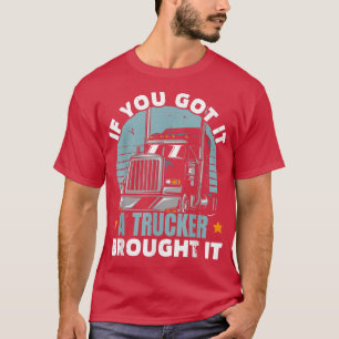 Wenn du es Got hast, hat ein LKW seinen LKW-Fahrer T-Shirt