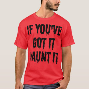 Wenn du es got hast, spucke es - lustig geiles Hal T-Shirt