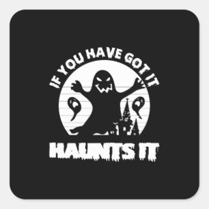 Wenn du es Got hast, spukt es-beängstigend-ghost-l Quadratischer Aufkleber