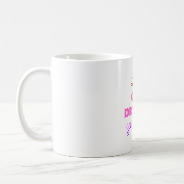 "Wenn du es träumen kannst, kannst du es tun" Mode Kaffeetasse (Links)