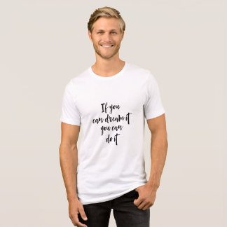 Wenn du es träumen kannst, kannst du es tun. Tri-Blend shirt