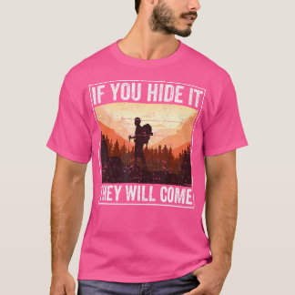 Wenn du es versteckst, kommen sie Geocacher Wander T-Shirt